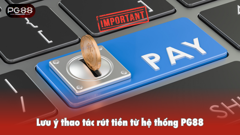 L?u ? thao tác rút ti?n t? h? th?ng PG88