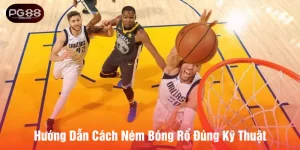 H??ng d?n cách ném bóng r? ?úng k? thu?t ghi ?i?m nhanh